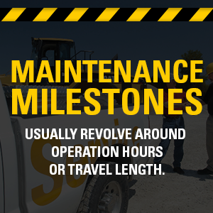 Maintenance milestones usually revolve around operation hours or travel length.